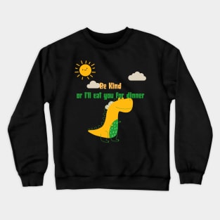 Be Kind Or I'll Eat You For Dinner Funny Saying Crewneck Sweatshirt